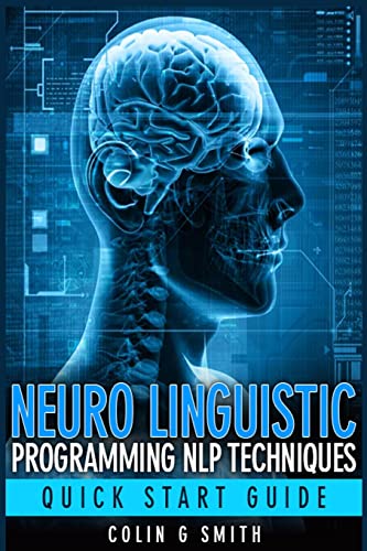 Neuro Linguistic Programming NLP Techniques - Quick Start Guide von Createspace Independent Publishing Platform