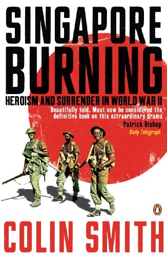 Singapore Burning: Heroism and Surrender in World War II