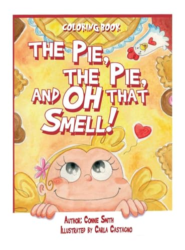 The Pie, The Pie and Oh That Smell!: Coloring Book von ARPress
