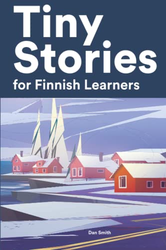 Tiny Stories for Finnish Learners: Short Stories in Finnish for Beginners and Intermediate Learners von Independently published