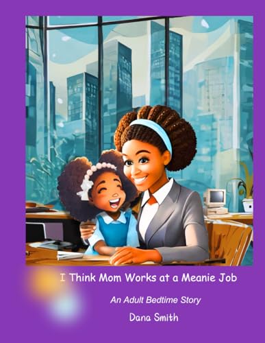 I Think Mom Works at a Meanie Job: An Adult Bedtime Story von Independently published