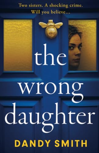 The Wrong Daughter: The completely addictive psychological thriller from bestseller Dandy Smith with a killer twist