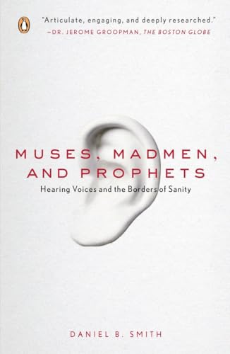 Muses, Madmen, and Prophets: Hearing Voices and the Borders of Sanity