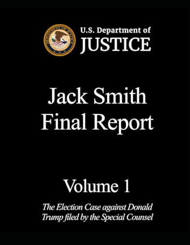 Jack Smith Final Report: Volume 1: The Election Case (jan 6 evidence, Band 6) von Independently published