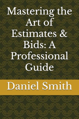 Mastering the Art of Estimates & Bids: A Professional Guide Mastering the Art of Estimates & Bids: A Professional Guide von Independently published