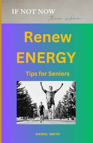 Renew Energy Tips For Seniors: Rediscover joy, relieve stress, banish fear, embrace life, cultivate self-compassion Renew Energy Tips For Seniors: Rediscover joy, relieve stress, banish fear, embrace life, cultivate self-compassion von Independently published