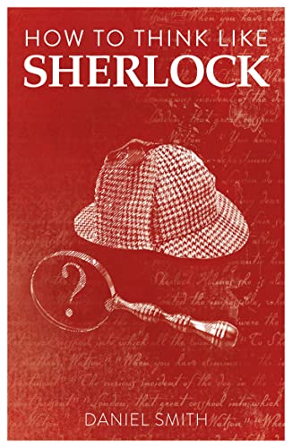 How to Think Like Sherlock: Improve Your Powers of Observation, Memory and Deduction von Michael O'Mara Books