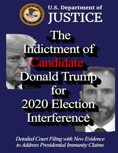 The Indictment of Candidate Donald Trump for 2020 Election Interference (jan 6 evidence, Band 1) von Independently published