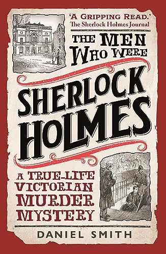 The Men Who Were Sherlock Holmes: A True-life Victorian Murder Mystery