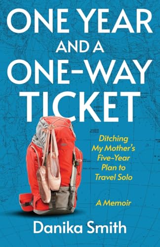 One Year and a One-Way Ticket: Ditching My Mother's Five-Year Career Plan to Travel Solo: Ditching My Mother's Five-Year Plan to Travel Solo von Atmosphere Press