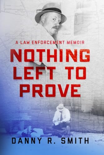 Nothing Left to Prove: A Law Enforcement Memoir