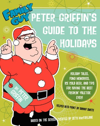 Family Guy: Peter Griffin's Guide to the Holidays Family Guy: Peter Griffin's Guide to the Holidays von It Books