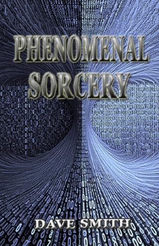 Phenomenal Sorcery: A System of Informational Magic for Real and Virtual Worlds von Mandrake