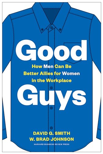 Good Guys: How Men Can Be Better Allies for Women in the Workplace von Harvard Business Review Press