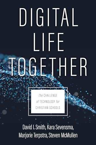 Digital Life Together: The Challenge of Technology for Christian Schools