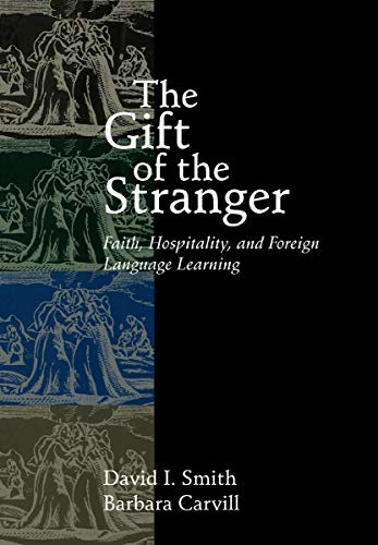 The Gift of the Stranger: Faith, Hospitality, and Foreign Language Learning The Gift of the Stranger: Faith, Hospitality, and Foreign Language Learning von William B. Eerdmans Publishing Company