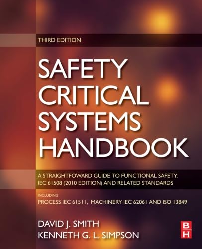 Safety Critical Systems Handbook: A STRAIGHTFOWARD GUIDE TO FUNCTIONAL SAFETY, IEC 61508 (2010 EDITION) AND RELATED STANDARDS, INCLUDING PROCESS IEC 61511 AND MACHINERY IEC 62061 AND ISO 13849