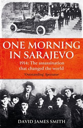 One Morning In Sarajevo: The true story of the assassination that changed the world von W&N
