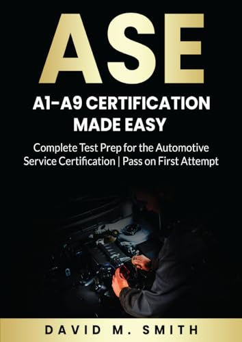 ASE A1-A9 Certification Made Easy: Complete Test Prep for the Automotive Service Certification | Pass on First Attempt