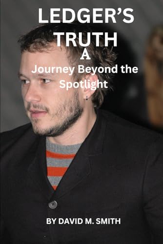 Ledger’s Truth: A Journey Beyond the Spotlight von Independently published