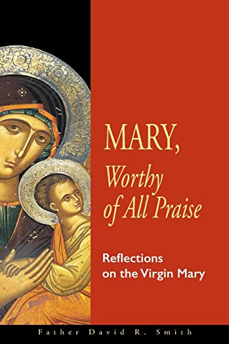 Mary, Worthy of All Praise: Reflections on the Virgin Mary von Ancient Faith Publishing