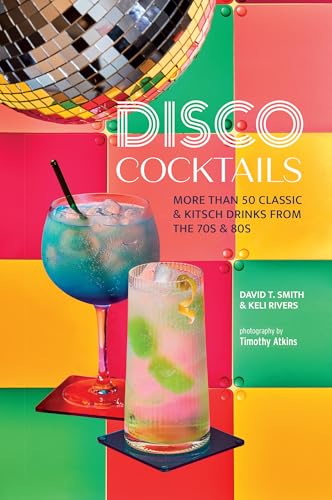 Disco Cocktails: More Than 50 Classic & Kitsch Drinks from the 70s & 80s von Ryland, Peters & Small Ltd