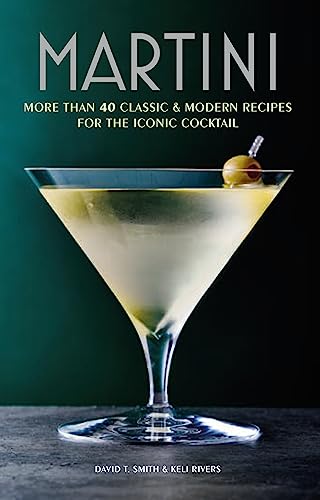 Martini: More Than 30 Classic & Modern Recipes for the Iconic Cocktail