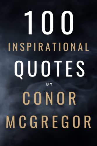 100 Inspirational Quotes By Conor McGregor: A Boost Of Motivation And Inspiration From One Of The Greatest Fighters In The World 100 Inspirational Quotes By Conor McGregor: A Boost Of Motivation And Inspiration From One Of The Greatest Fighters In The World