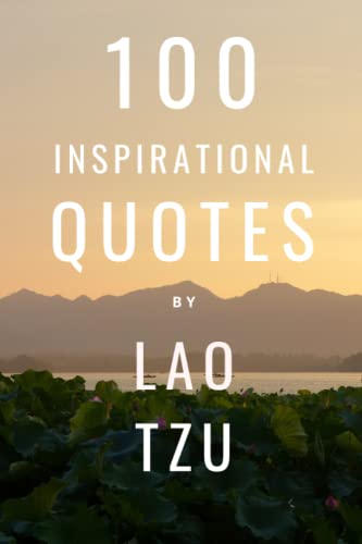 100 Inspirational Quotes By Lao Tzu: A Boost Of Wisdom, Inspiration And Knowledge From The Legendary Chinese Philosopher 100 Inspirational Quotes By Lao Tzu: A Boost Of Wisdom, Inspiration And Knowledge From The Legendary Chinese Philosopher von Independently published