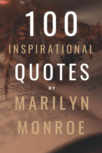 100 Inspirational Quotes By Marilyn Monroe: A Boost Of Empowerment, Inspiration, Confidence And Positive Vibes 100 Inspirational Quotes By Marilyn Monroe: A Boost Of Empowerment, Inspiration, Confidence And Positive Vibes