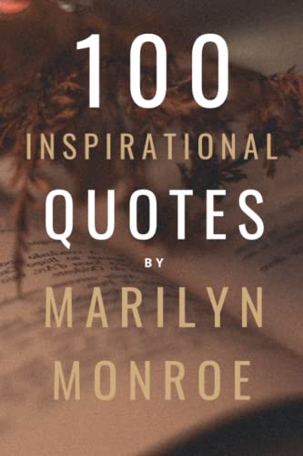 100 Inspirational Quotes By Marilyn Monroe: A Boost Of Empowerment, Inspiration, Confidence And Positive Vibes