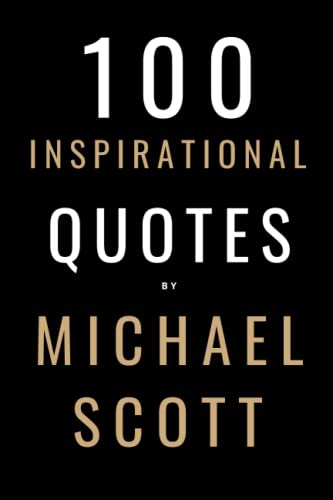 100 Inspirational Quotes By Michael Scott: A Boost Of Inspiration From The World's Most Famous Boss