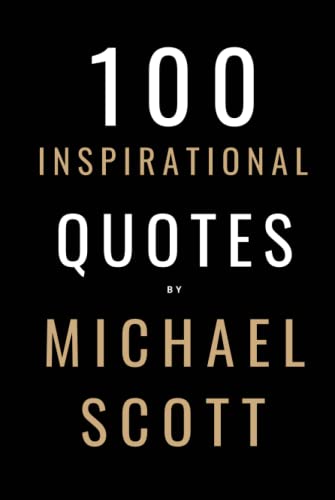 100 Inspirational Quotes By Michael Scott: A Boost Of Inspiration From The World's Most Famous Boss 100 Inspirational Quotes By Michael Scott: A Boost Of Inspiration From The World's Most Famous Boss