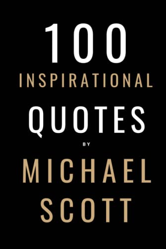 100 Inspirational Quotes By Michael Scott: A Boost Of Inspiration From The World's Most Famous Boss