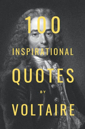100 Inspirational Quotes By Voltaire: A Boost Of Wisdom And Inspiration From The Legendary French Philosopher von Independently published