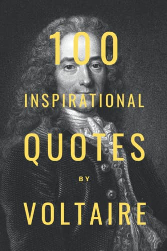 100 Inspirational Quotes By Voltaire: A Boost Of Wisdom And Inspiration From The Legendary French Philosopher 100 Inspirational Quotes By Voltaire: A Boost Of Wisdom And Inspiration From The Legendary French Philosopher von Independently published
