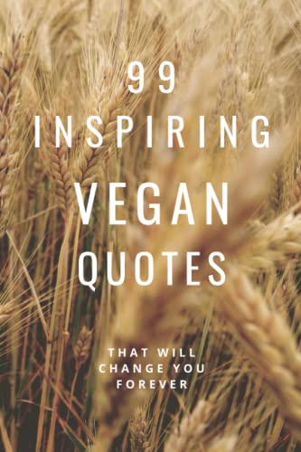 99 Inspiring Vegan Quotes: That Will Change You Forever 99 Inspiring Vegan Quotes: That Will Change You Forever