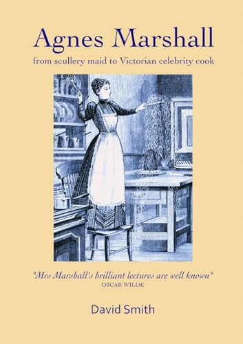 Agnes Marshall: From Scullery Maid to Victorian Celebrity Cook von Lulu.com