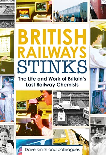 British Railway Stinks: The Life and Works of Britan's Last Railway Chemists British Railway Stinks: The Life and Works of Britan's Last Railway Chemists