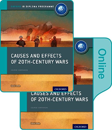 Causes and Effects of 20th Century Wars: IB History Print and Online Pack: Oxford IB Diploma Programme Causes and Effects of 20th Century Wars: IB History Print and Online Pack: Oxford IB Diploma Programme