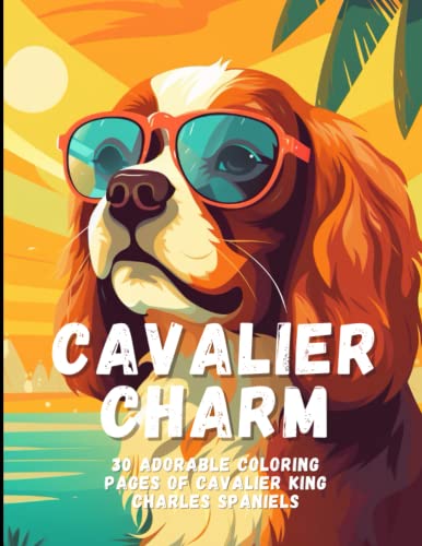 Cavalier Charm: 30 Adorable Coloring Pages of Cavalier King Charles Spaniels
