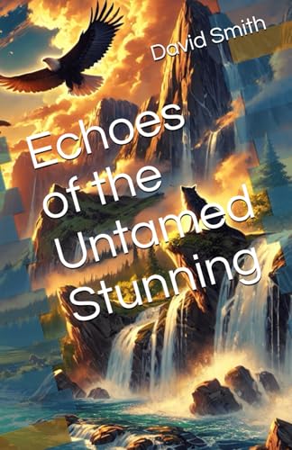 Echoes of the Untamed Stunning Echoes of the Untamed Stunning von Independently published