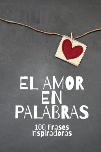 El Amor En Palabras: 100 Frases Inspiradoras El Amor En Palabras: 100 Frases Inspiradoras von Independently published