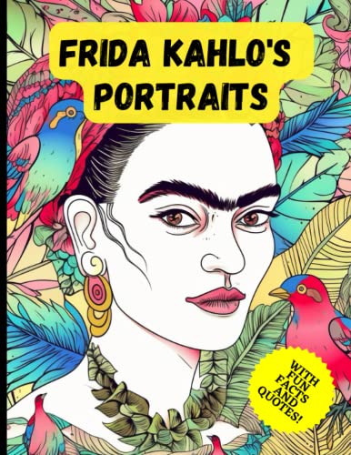 Frida Kahlo's Portraits: A Coloring Book of Self-Expression, Wisdom, and Inspiration With Fun Facts & Quotes