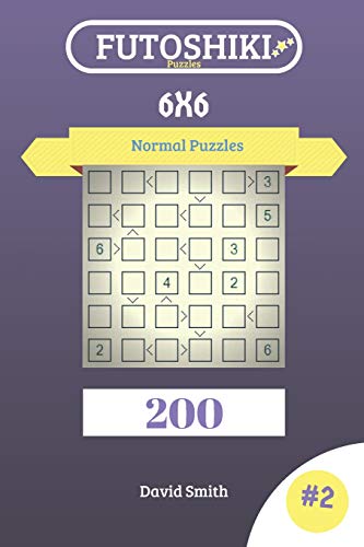 Futoshiki Puzzles - 200 Normal Puzzles 6x6 vol.2 Futoshiki Puzzles - 200 Normal Puzzles 6x6 vol.2