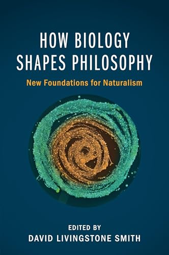 How Biology Shapes Philosophy: New Foundations for Naturalism How Biology Shapes Philosophy: New Foundations for Naturalism von Cambridge University Press