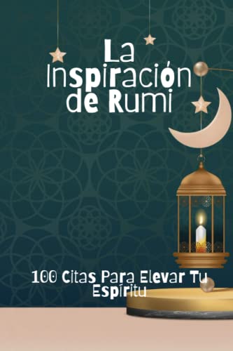 La Inspiración de Rumi: 100 Citas Para Elevar Tu Espíritu von Independently published