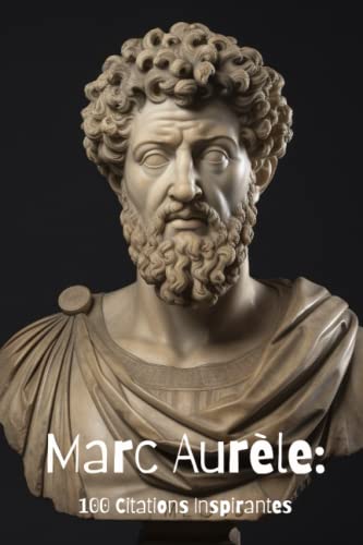 Marc Aurèle: 100 Citations Inspirantes Marc Aurèle: 100 Citations Inspirantes von Independently published