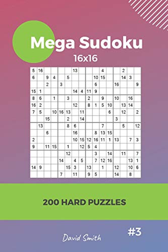 Mega Sudoku - 200 Hard Puzzles 16x16 vol.3 Mega Sudoku - 200 Hard Puzzles 16x16 vol.3