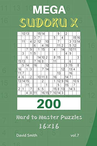 Mega Sudoku X - 200 Hard to Master Puzzles 16x16 vol.7 Mega Sudoku X - 200 Hard to Master Puzzles 16x16 vol.7